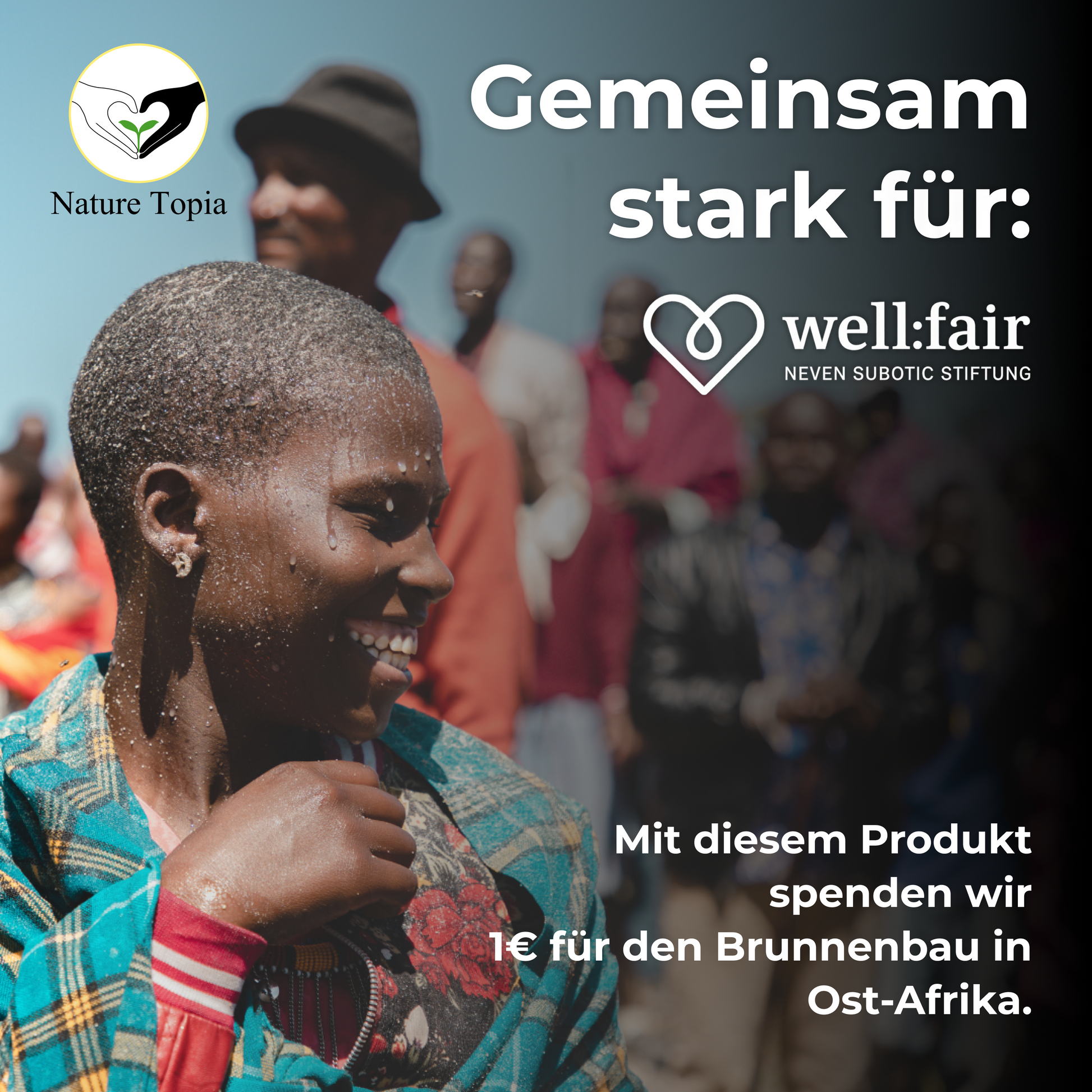 Nature Topia Spendenaktion – 1 Euro pro Produkt für well:fair Stiftung Brunnenbau in Ostafrika